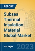 Subsea Thermal Insulation Material Global Market Insights 2023, Analysis and Forecast to 2028, by Manufacturers, Regions, Technology, Application, Product Type- Product Image