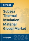 Subsea Thermal Insulation Material Global Market Insights 2024, Analysis and Forecast to 2029, by Manufacturers, Regions, Technology, Application, Product Type- Product Image