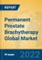 Permanent Prostate Brachytherapy Global Market Insights 2022, Analysis and Forecast to 2027, by Manufacturers, Regions, Technology, Product Type - Product Image