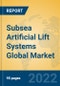 Subsea Artificial Lift Systems Global Market Insights 2022, Analysis and Forecast to 2027, by Manufacturers, Regions, Technology, Application, Product Type - Product Image
