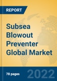 Subsea Blowout Preventer Global Market Insights 2022, Analysis and Forecast to 2027, by Manufacturers, Regions, Technology, Application, Product Type- Product Image
