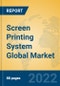Screen Printing System Global Market Insights 2022, Analysis and Forecast to 2027, by Manufacturers, Regions, Technology, Product Type - Product Image