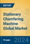 Stationary Chamfering Machine Global Market Insights 2023, Analysis and Forecast to 2028, by Manufacturers, Regions, Technology, Application, Product Type - Product Image