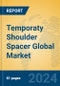 Temporaty Shoulder Spacer Global Market Insights 2024, Analysis and Forecast to 2029, by Manufacturers, Regions, Technology, Product Type - Product Thumbnail Image