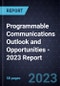 Programmable Communications Outlook and Opportunities - 2023 Report - Product Thumbnail Image