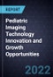 Pediatric Imaging Technology Innovation and Growth Opportunities - Product Image
