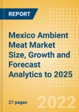 Mexico Ambient Meat (Meat) Market Size, Growth and Forecast Analytics to 2025- Product Image