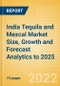 India Tequila and Mezcal (Spirits) Market Size, Growth and Forecast Analytics to 2025 - Product Image