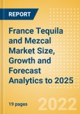 France Tequila and Mezcal (Spirits) Market Size, Growth and Forecast Analytics to 2025- Product Image
