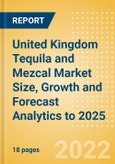 United Kingdom (UK) Tequila and Mezcal (Spirits) Market Size, Growth and Forecast Analytics to 2025- Product Image