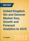 United Kingdom (UK) Gin and Genever (Spirits) Market Size, Growth and Forecast Analytics to 2025- Product Image