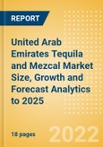 United Arab Emirates (UAE) Tequila and Mezcal (Spirits) Market Size, Growth and Forecast Analytics to 2025- Product Image