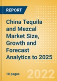 China Tequila and Mezcal (Spirits) Market Size, Growth and Forecast Analytics to 2025- Product Image