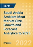 Saudi Arabia Ambient Meat (Meat) Market Size, Growth and Forecast Analytics to 2025- Product Image