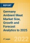 Germany Ambient Meat (Meat) Market Size, Growth and Forecast Analytics to 2025 - Product Thumbnail Image