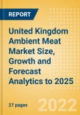United Kingdom (UK) Ambient Meat (Meat) Market Size, Growth and Forecast Analytics to 2025- Product Image