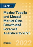 Mexico Tequila and Mezcal (Spirits) Market Size, Growth and Forecast Analytics to 2025- Product Image