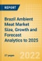 Brazil Ambient Meat (Meat) Market Size, Growth and Forecast Analytics to 2025 - Product Thumbnail Image