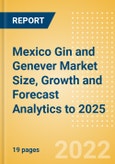 Mexico Gin and Genever (Spirits) Market Size, Growth and Forecast Analytics to 2025- Product Image