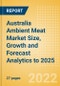 Australia Ambient Meat (Meat) Market Size, Growth and Forecast Analytics to 2025 - Product Thumbnail Image