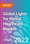 Global Lights for Dental Healthcare Market 2022-2032 - Product Thumbnail Image