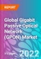 Global Gigabit Passive Optical Network (GPON) Market 2022-2032 - Product Image