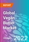Global Vegan Butter Market 2022-2032 - Product Thumbnail Image
