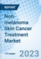 Non-melanoma Skin Cancer Treatment Market: Global Market Size, Forecast, Insights, and Competitive Landscape - Product Image