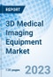 3D Medical Imaging Equipment Market: Global Market Size, Forecast, Insights, and Competitive Landscape - Product Image