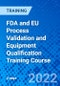 FDA and EU Process Validation and Equipment Qualification Training Course (October 20-21, 2022) - Product Image