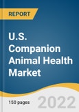 U.S. Companion Animal Health Market Size, Share & Trends Analysis Report by Animal Type (Dogs, Cat, Equine), by Product (Pharmaceuticals, Diagnostics), by Distribution Channel, by End Use, and Segment Forecasts, 2022-2030- Product Image