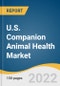 U.S. Companion Animal Health Market Size, Share & Trends Analysis Report by Animal Type (Dogs, Cat, Equine), by Product (Pharmaceuticals, Diagnostics), by Distribution Channel, by End Use, and Segment Forecasts, 2022-2030 - Product Thumbnail Image
