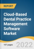 Cloud-Based Dental Practice Management Software Market Size, Share & Trends Analysis Report by Application (Patient Communication, Billing & Insurance, Analytics, Treatment Plans), by End Use, by Region, and Segment Forecasts, 2022-2030- Product Image