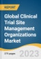 Global Clinical Trial Site Management Organizations Market Size, Share & Trends Analysis Report by Clinical Trail Service/Component, Phase, Therapeutic Areas (Oncology, Cardiology, CNS), Region, and Segment Forecasts, 2024-2030 - Product Image