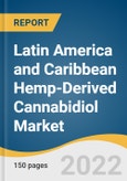 Latin America and Caribbean Hemp-Derived Cannabidiol Market Size, Share & Trends Analysis Report by Product (Isolates, Distillates), by End Use, by Region, and Segment Forecasts, 2022-2030- Product Image