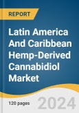 Latin America And Caribbean Hemp-Derived Cannabidiol Market Size, Share & Trends Analysis Report By Product (Personal Care And Cosmetics, Nutraceuticals), By End Use, And Segment Forecasts, 2025 - 2030- Product Image
