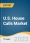 U.S. House Calls Market Size, Share & Trends Analysis Report by Service (Primary Care, Urgent Care, Preventive Care, Mobile Clinical Testing, Chronic care Management) and Segment Forecasts, 2022-2030 - Product Thumbnail Image
