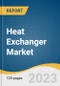 Heat Exchanger Market Size, Share & Trends Analysis Report By Product (Plate & Frame (Brazed, Gasketed, Welded), Shell & Tube, Air Cooled), By End-use, By Region, And Segment Forecasts, 2023 - 2030 - Product Thumbnail Image