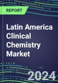 2024 Latin America Clinical Chemistry Market: Supplier Shares in 19 Countries-Competitive Analysis of Leading and Emerging Market Players- Product Image