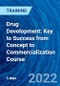 Drug Development: Key to Success from Concept to Commercialization Course (July 7-8, 2022) - Product Thumbnail Image