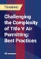 Challenging the Complexity of Title V Air Permitting: Best Practices - Webinar (Recorded) - Product Thumbnail Image