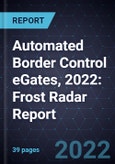 Automated Border Control eGates, 2022: Frost Radar Report- Product Image