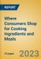 Where Consumers Shop for Cooking Ingredients and Meals - Product Image