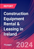 Construction Equipment Rental & Leasing in Ireland - Industry Market Research Report- Product Image