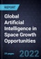 Global Artificial Intelligence in Space Growth Opportunities - Product Thumbnail Image