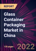Glass Container Packaging Market in China 2022-2026- Product Image