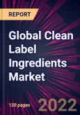 Global Clean Label Ingredients Market 2022-2026- Product Image