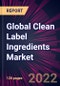 Global Clean Label Ingredients Market 2022-2026 - Product Image