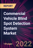 Commercial Vehicle Blind Spot Detection System Market 2022-2026- Product Image