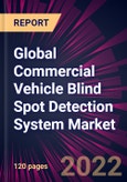 Global Commercial Vehicle Blind Spot Detection System Market 2022-2026- Product Image